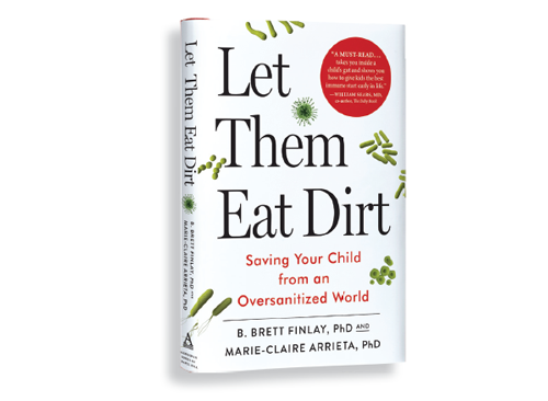 “Let Them Eat Dirt”, a best-selling public book dedicated to educating parents about the importance of early life microbes